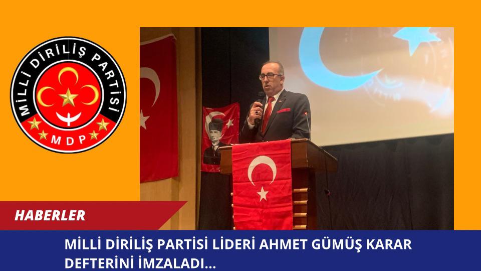 MİLLİ DİRİLİŞ PARTİSİ LİDERİ AHMET GÜMÜŞ KARAR DEFTERİNİ İMZALADI