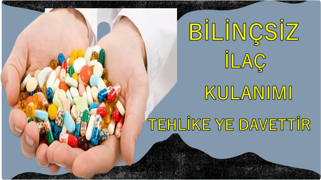 Bilinçsiz İlaç Kullanımının Nedenleri