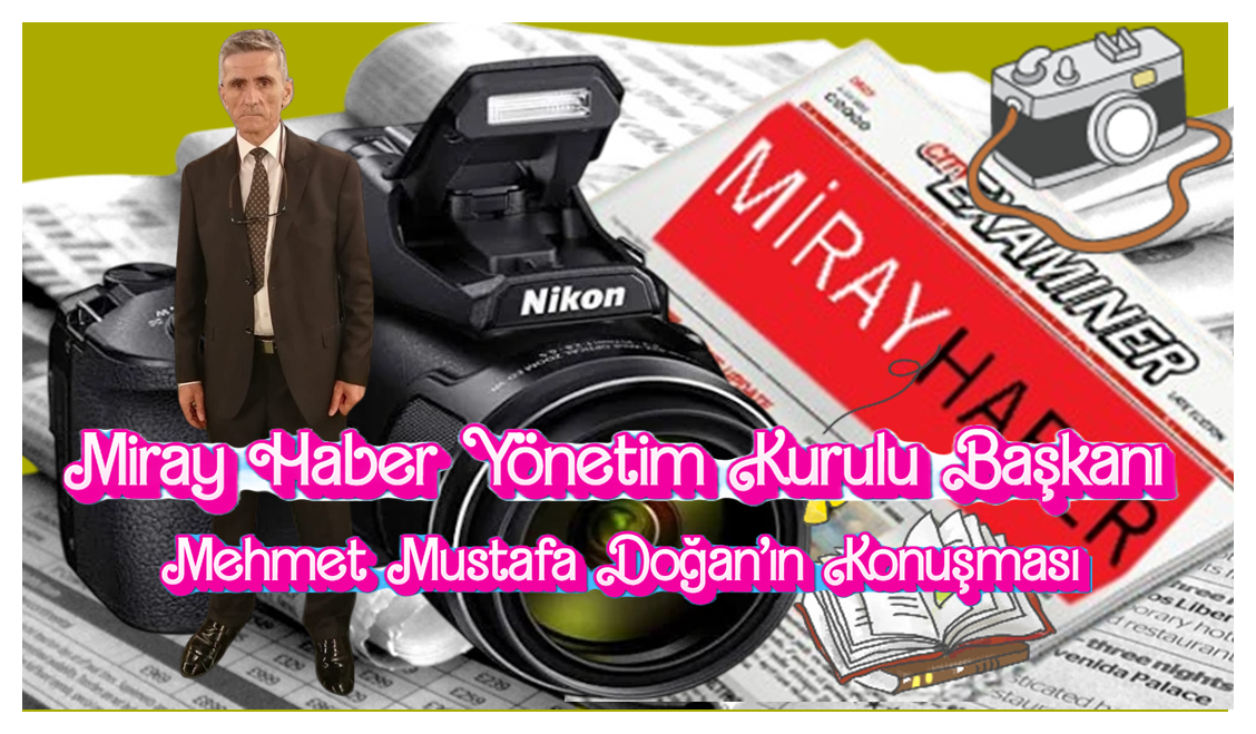 Miray Haber Yönetim Kurulu Başkanı Mehmet Mustafa Doğan’ın Konuşması