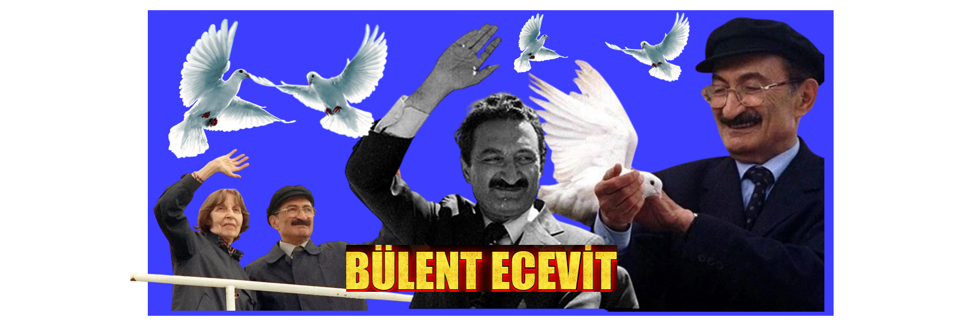 SAYIN BÜLENT ECEVİT’İ SAYGI VE RAHMETLE ANIYORUZ