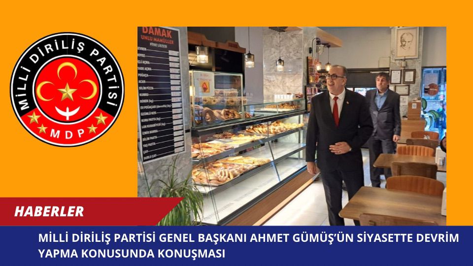 Milli Diriliş Partisi Genel Başkanı Ahmet Gümüş’ün Siyasette Devrim Yapma Konusunda Konuşması
