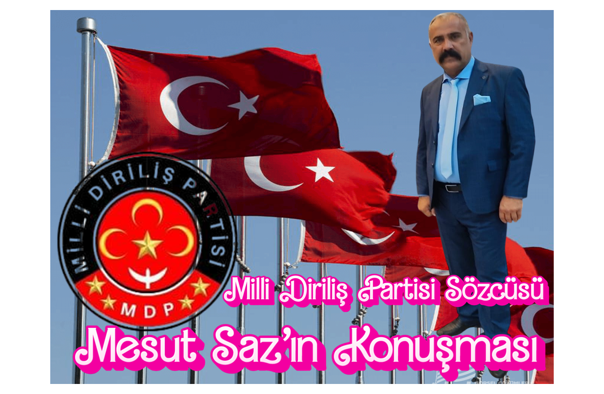 Milli Diriliş Partisi Sözcüsü Mesut Saz’ın Konuşması