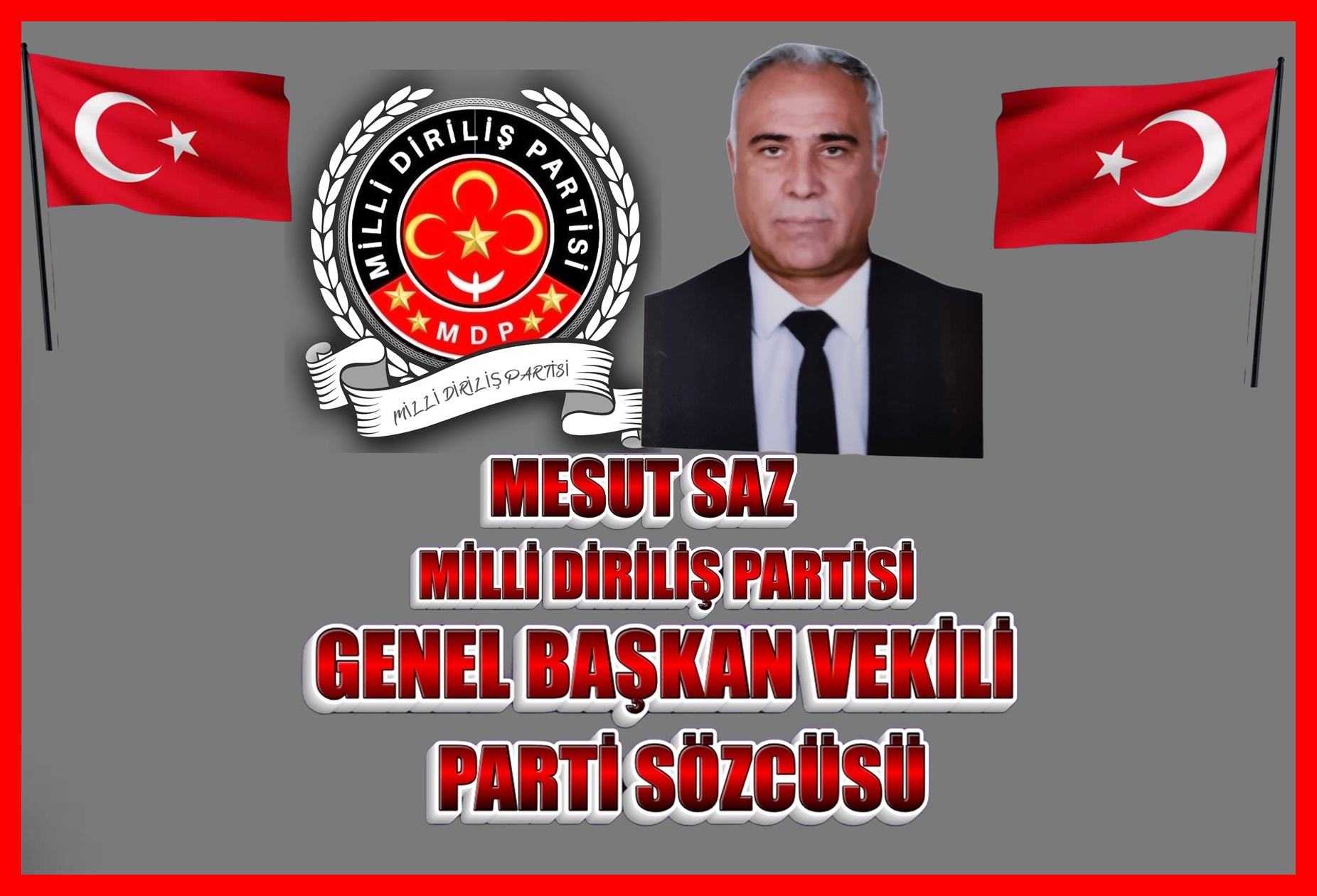 MİLLİ DİRİLİŞ PARTİSİ GENEL BAŞKAN VEKİLİ PARTİ SÖZCÜSÜ MESUT SAZ VATAN VE MİLLETE EDİLEN HER HİZMET ETMEK HAK YOLUDUR