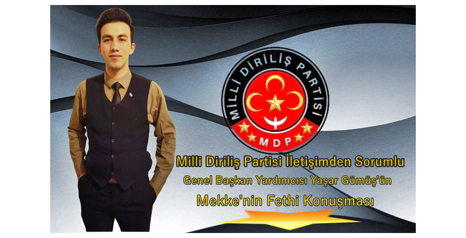 Milli Diriliş Partisi İletişimden Sorumlu Genel Başkan Yardımcısı Yaşar Gümüş’ün Mekke’nin Fethi Konuşması