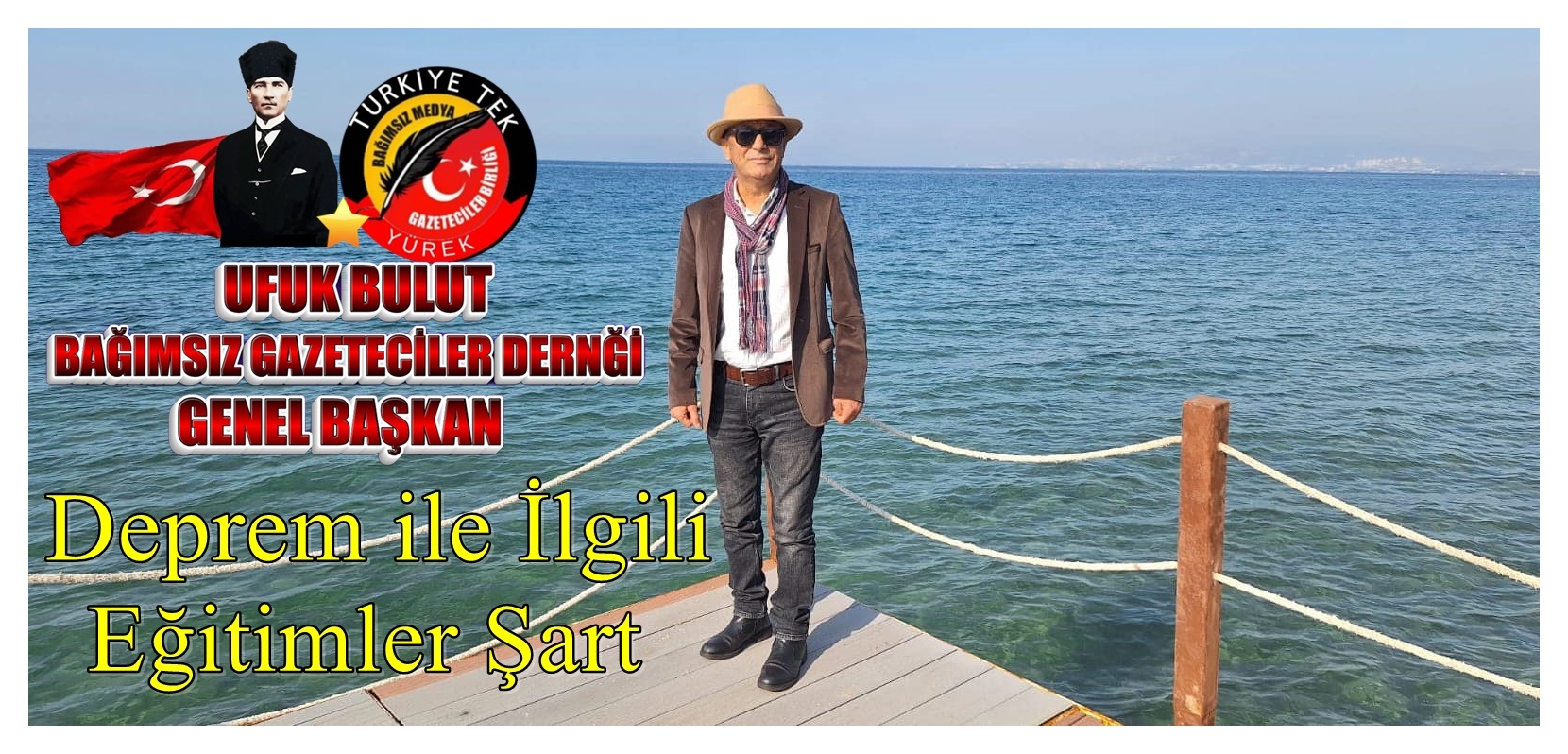 Bağımsız Gazeteciler Birliği Kurucu Genel Başkanı Ufuk Bulut: “Deprem ile İlgili Eğitimler Şart