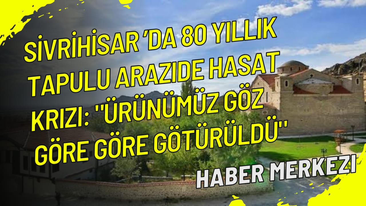Sivrihisar’da 80 yıllık tapulu arazide hasat krizi: “Ürünümüz göz göre göre götürüldü”